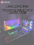 PC Gaming là gì và kinh nghiệm để lựa chọn PC Gaming bạn nên biết
