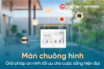 MÀN HÌNH CHUÔNG - GIẢI PHÁP AN NINH TỐI ƯU CHO CUỘC SỐNG HIỆN ĐẠI 